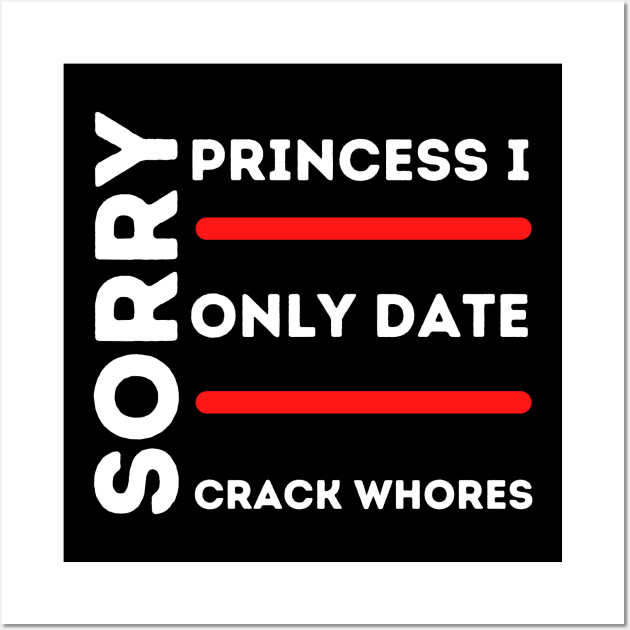 Sorry Princess I Only Date Crack Wall Art by HobbyAndArt